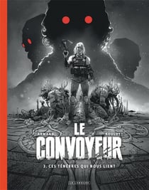 Le convoyeur Tome 3 : ces ténèbres qui nous lient