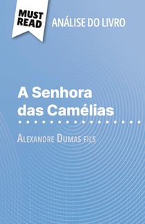 A Senhora das Camélias de Alexandre Dumas fils (Analise do livro) : Analise completa e resumo pormenorizado do trabalho