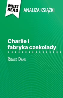 Charlie i fabryka czekolady ksiazka Roald Dahl (Analiza ksiazki) : Pelna analiza i szczególowe podsumowanie pracy
