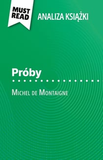 Próby ksiazka Michel de Montaigne (Analiza ksiazki) : Pelna analiza i szczególowe podsumowanie pracy