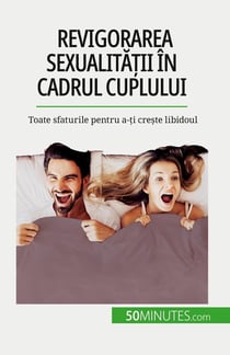 Revigorarea sexualitatii în cadrul cuplului : Toate sfaturile pentru a-ti creste libidoul