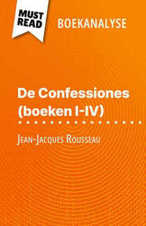 De Confessiones (boeken I-IV) van Jean-Jacques Rousseau (Boekanalyse) : Volledige analyse en gedetailleerde samenvatting van het werk