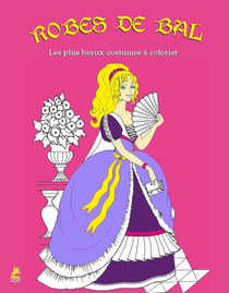 Mes plus belles robes de bal - 30 coloriages