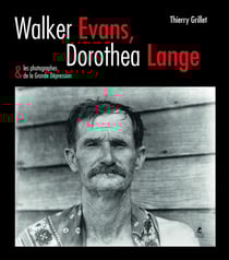 Walker Evans, Dorothea Lange & les photographes de la Grande Dépression