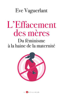 L'effacement des mères : Du féminisme à la haine de la maternité
