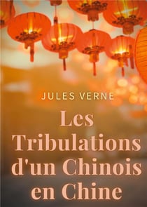 Les tribulations d'un chinois en chine : un roman d'aventures de jules verne adapté au cinéma par philippe de broca