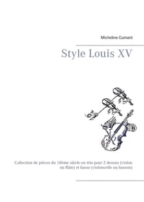 Style louis xv : collection de pièces du 18ème siècle en trio pour 2 dessus (violon ou flute) et basse (violoncelle ou basson)