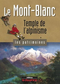Le Mont-Blanc - temple de l'alpinisme