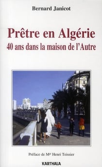 Prêtre en Algérie - 40 ans dans la maison de l'autre