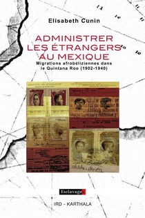 Administrer les étrangers au Mexique - migrations afrobéliziennes dans le Quintana Roo (1920-1940)