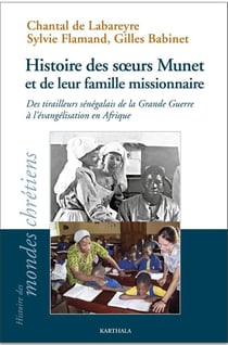Histoire des soeurs Munet et de leur famille missionnaire - des tirailleurs sénégalais de la Grande Guerre à l'évangélisation en Afrique