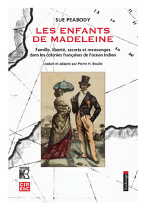 Les enfants de Madeleine - famille, liberté, secrets et mensonges dans les colonies françaises de l'océan indien