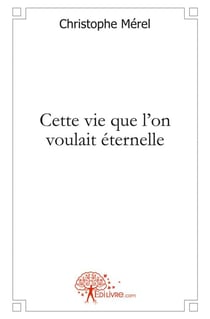 Cette vie que l'on voulait eternelle