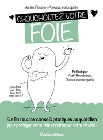 Chouchoutez votre foie - enfin les conseils pratiques pour retrouver votre vitalité !