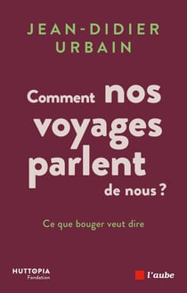 Comment nos voyages parlent de nous ?  Ce que bouger veut dire