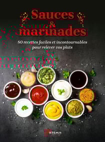 Sauces & marinades : 80 recettes faciles et incontournables pour relever vos plats