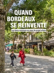 Quand Bordeaux se réinvente : Les biens communs au cour du projet urbain