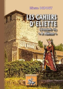 Les cahiers d'Eliette Tome 2 - à Aliénor