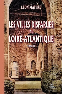 Les villes disparues de Loire-Atlantique Tome 2