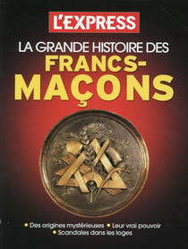 LA GRANDE HISTOIRE DES FRANCS-MACONS, LES ORIGINES LEUR VRAI POUVOIR