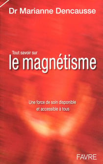 Tout savoir sur le magnétisme - une force de soin  disponible et accessible à tous