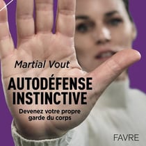 Autodéfense instinctive - devenez votre propre garde du corps