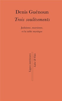 Trois soulèvements - judaisme, marxisme et la table mystique