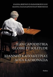 JEAN CAPODISTRIA, GLOIRE ET SOLITUDE