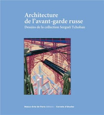 Carnets d'études : architecture de l'avant-garde russe - dessins de la collection Sergeï  Tchoban
