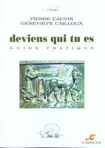 Deviens qui tu es : Guide pratique