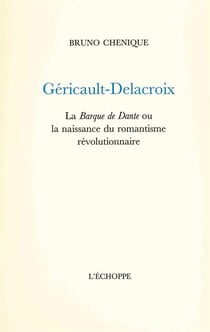 Géricault,Delacroix : La Barque de Dante ou la Naissance...