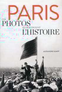 Paris - ces photos qui racontent l'histoire