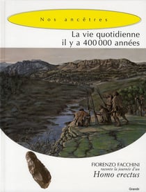 La vie quotidienne il y a 400 000 années - une journée d'un homo erectus