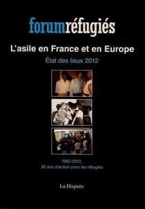 L'asile en france et en europe - état des lieux 2012 - 1982-2012, 30 ans d'action pour les réfugiés