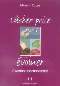 Lâcher prise pour évoluer - l'hypnose ericksonienne