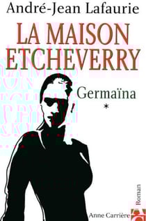 La maison etcheverry Tome 1 - germaïna