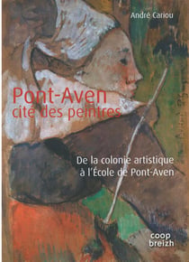 Pont-Aven - cité des peintres - de la colonie artistique à l'école de Pont-Aven