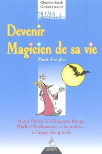 Devenir magicien de sa vie - Mode d'emploi