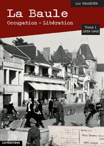 La Baule : occupation - libération Tome 1 - 1939-1942