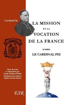 La mission et la vocation de la france d?après le cardinal pie