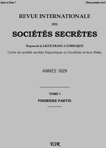 Revue internationale des sociétés secrètes t.1 - organe de la ligue franc-catholique contre les sociétés secrètes maçonniques ou occultistes et leurs filiales - année 1929