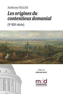 A. Falgas, Les origines du contentieux domanial : Préface de Grégoire BIGOT