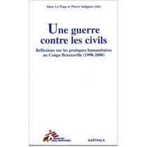 Une guerre contre les civils - réflexions sur les pratiques humanitaires au Congo Brazzaville (1998-2000)