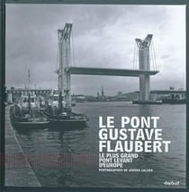 Le pont Gustave Flaubert - le plus grand pont levant d'Europe
