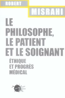 Le philosophe, le patient et le soignant. ethique et progres medical