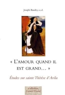 "l'amour quand il est grand ..." - études sur sainte Thérèse d'Avila