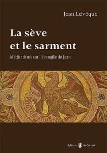 La sève et le sarment - méditations sur l'Evangile de Jean