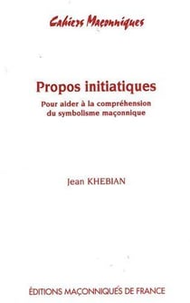 Propos intiatiques - pour aider à la compréhension du symbolisme maçonnique