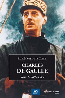 Charles de Gaulle Tome 1 - 1890-1945