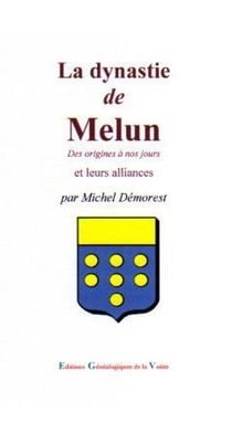 La dynastie de melun et leur alliances - des origines à nos jours et